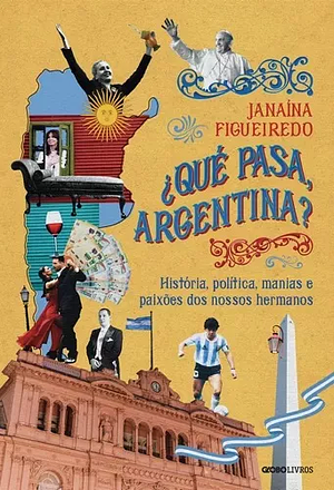 ¿Qué pasa, Argentina? by Janaína Figueiredo