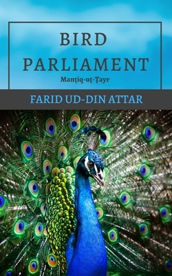 Bird Parliament: Man&#7789;iq-u&#7789;-&#7788;ayr by Farid Ud Attar