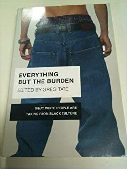 Everything But The Burden by Greg Tate