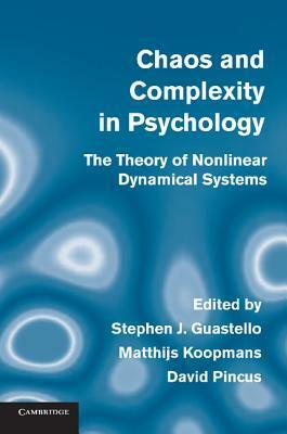 Chaos and Complexity in Psychology: The Theory of Nonlinear Dynamical Systems by Stephen J. Guastello, David Pincus, Matthijs Koopmans