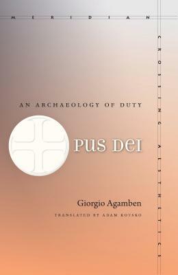 Opus Dei: An Archaeology of Duty by Giorgio Agamben