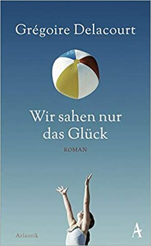 Wir sahen nur das Glück by Grégoire Delacourt