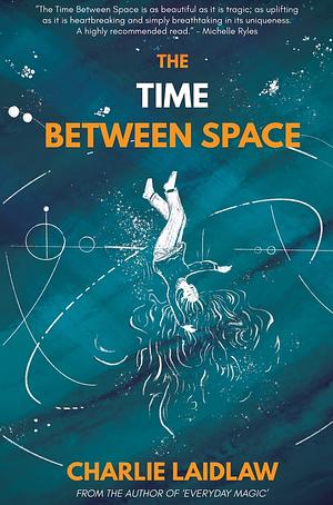 TIME BETWEEN SPACE. by Charlie Laidlaw