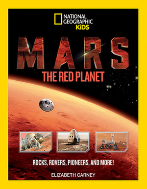 Mars: The Red Planet: Rocks, Rovers, Pioneers, and More! by Elizabeth Carney