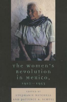 Women's Revolution in Mexico, 1910-1953 by Patience A. Schell, Stephanie Mitchell