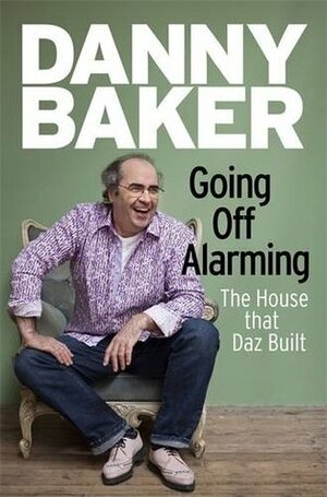 Going Off Alarming: The Autobiography: Vol 2 by Danny Baker