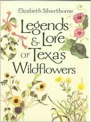 Legends and Lore of Texas Wildflowers by Elizabeth Silverthorne