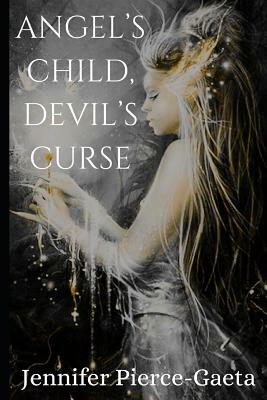 Angel's Child, Devil's Curse by Jennifer Pierce-Gaeta