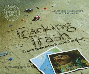 Tracking Trash: Flotsam, Jetsam, and the Science of Ocean Motion by Loree Griffin Burns