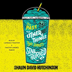 The Past and Other Things That Should Stay Buried by Shaun David Hutchinson