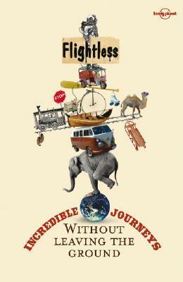 Flightless: Incredible Journeys Without Leaving the Ground by Tony Wheeler, Lonely Planet