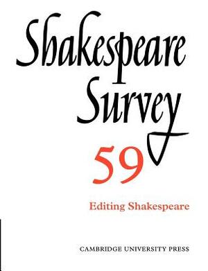 Shakespeare Survey: Volume 59, Editing Shakespeare by 