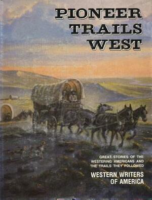 Pioneer Trails West by Western Writers of America