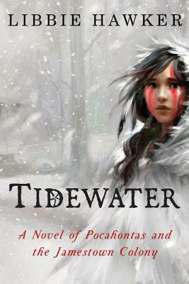 Tidewater: A Novel of Pocahontas and the Jamestown Colony by Libbie Hawker