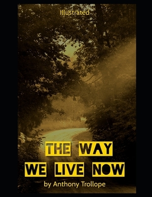 The Way We Live Now Illustrated: (Wordsworth Classics) by Anthony Trollope