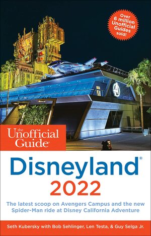 The Unofficial Guide to Disneyland 2022 (The Unofficial Guides) by Len Testa, Guy Selga Jr., Bob Sehlinger, Seth Kubersky