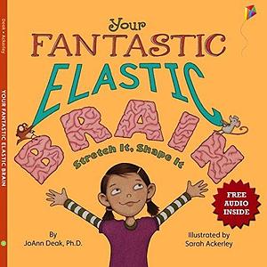 Your Fantastic Elastic Brain: Free Audio Book Inside by JoAnn Deak, Sarah Ackerley