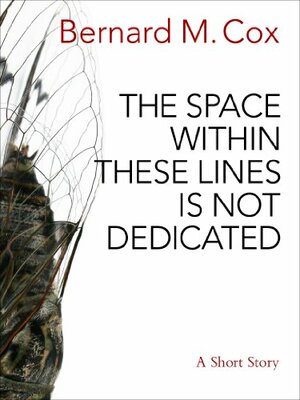 The Space Within These Lines Is Not Dedicated by Bernard M. Cox, Sabine Krauss