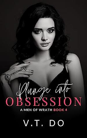 Plunge into Obsession : A Dark Cartel Romance by V.T. Do