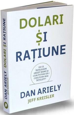 Dolari și rațiune: de ce înțelegem greșit banii și cum putem să-i cheltuim mai înțelept? by Dan Ariely