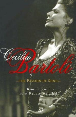 Cecilia Bartoli: The Passion of Song by Renate Stendhal, Kim Chernin