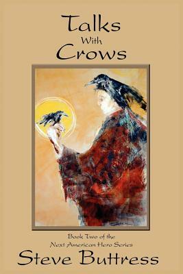 Talks With Crows: Book Two of the Next American Hero Series by Steve Buttress