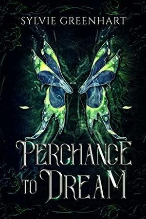 Perchance to Dream by Sylvie Greenhart