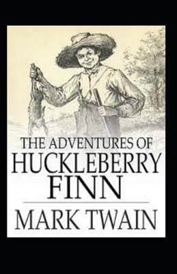 The Adventures of Huckleberry Finn Illustrated by Mark Twain
