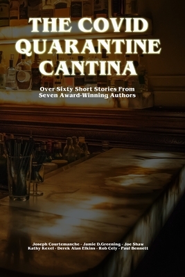 The Covid Quarantine Cantina by Joe Shaw, Jamie D. Greening