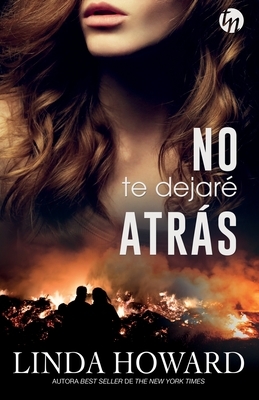 No te dejaré atrás by Linda Howard