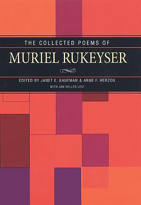 Collected Poems Of Muriel Rukeyser by Muriel Rukeyser, Muriel Rukeyser, Anne F. Herzog, Janet E. Kaufman