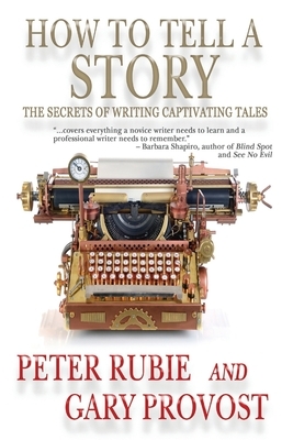 How to Tell a Story: The Secrets of Writing Captivating Tales by Gary Provost, Peter Rubie