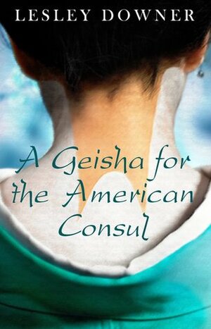 A Geisha for the American Consul by Lesley Downer