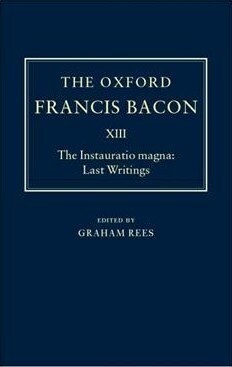 The Oxford Francis Bacon XIII: The Instauratio Magna: Last Writings by Graham Charles Rees, Sir Francis Bacon