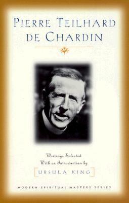 Pierre Teilhard de Chardin: Writings Selected with an Introduction by Pierre Teilhard de Chardin, Ursula King