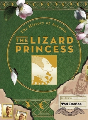 The Lizard Princess: The History of Arcadia by Tod Davies, Mike Madrid