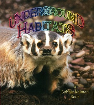 Underground Habitats by Molly Aloian, Bobbie Kalman