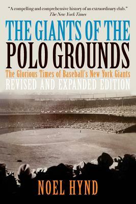 The Giants of the Polo Grounds: The Glorious Times of Baseball's New York Giants by Noel Hynd