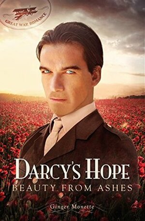 Darcy's Hope: Beauty from Ashes: A WWI Pride & Prejudice Variation by Ginger Monette