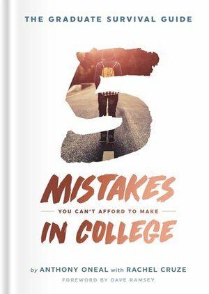 The Graduate Survival Guide: 5 Mistakes You Can't Afford to Make in College by Anthony Oneal, Dave Ramsey, Rachel Cruze