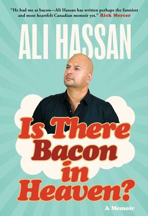 Is There Bacon in Heaven?: A Memoir by Ali Hassan