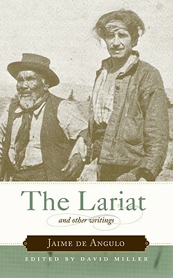 The Lariat: And Other Writings by Jaime De Angulo
