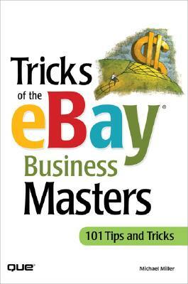 Tricks of the Ebay Business Masters by Michael Miller