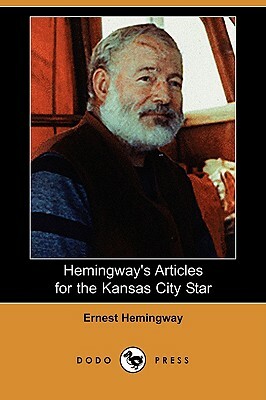 Hemingway's Articles for the Kansas City Star (Dodo Press) by Ernest Hemingway