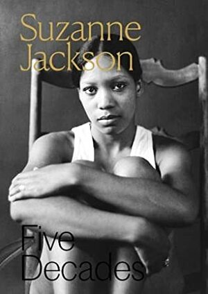 Suzanne Jackson: Five Decades by Suzanne Jackson, Julia Elizabeth Neal, Rachel Reese, Tiffany E. Barber, Aberjhani, Melanee C. Harvey, Betye Saar