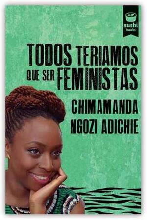 Todos teriamos que ser feministas by Chimamanda Ngozi Adichie