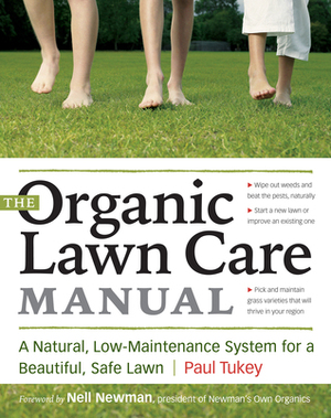 The Organic Lawn Care Manual: A Natural, Low-Maintenance System for a Beautiful, Safe Lawn by Nell Newman, Paul Tukey