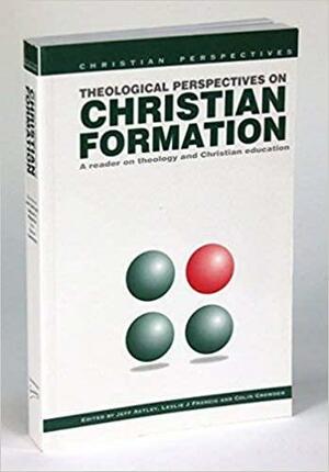 Theological Perspectives on Christian Formation: A Reader on Theology and Christian Education by Jeff Astley