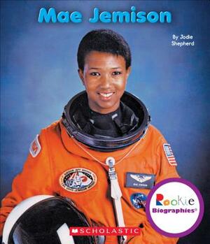 Mae Jemison (Rookie Biographies) by Jodie Shepherd