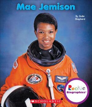 Mae Jemison (Rookie Biographies) by Jodie Shepherd